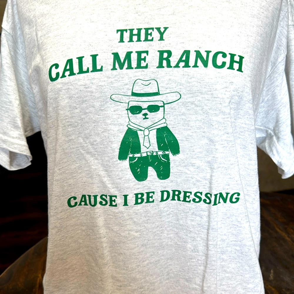 They Call Me Ranch Cause I be Dressing